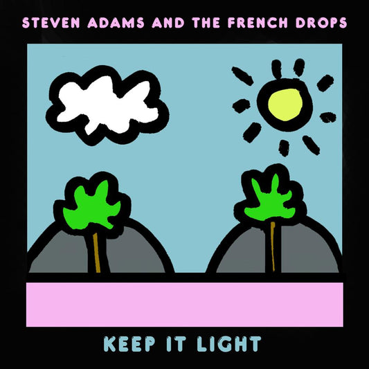 STEVE ADAMS & THE FRENCH DROPS - KEEP IT LIGHT